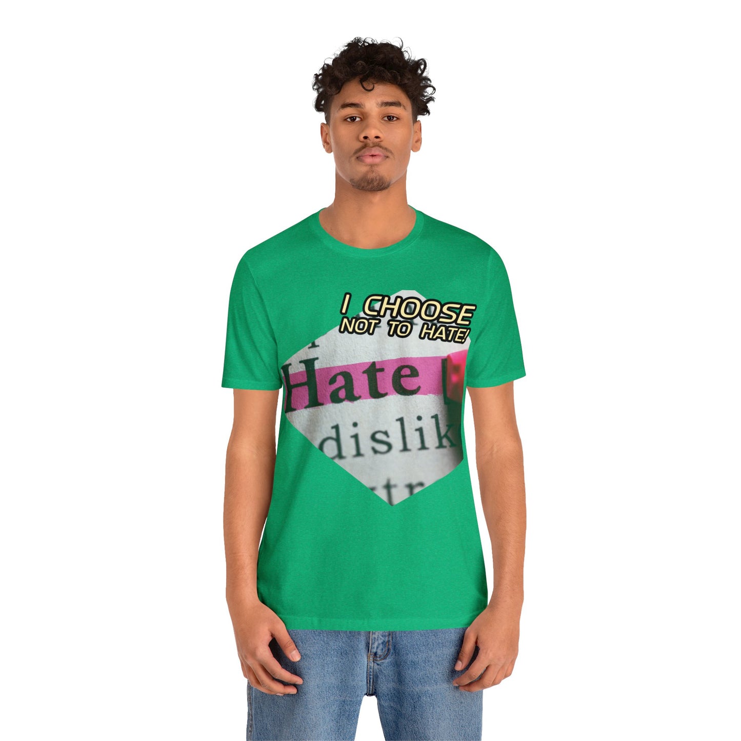 I choose not to hate Unisex Jersey Short Sleeve Tee