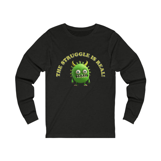 The Struggle is real Unisex Jersey Long Sleeve Tee