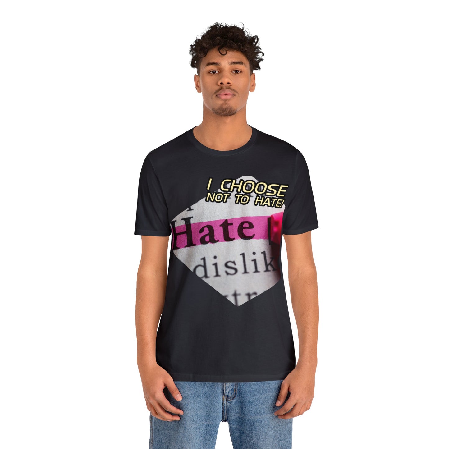 I choose not to hate Unisex Jersey Short Sleeve Tee