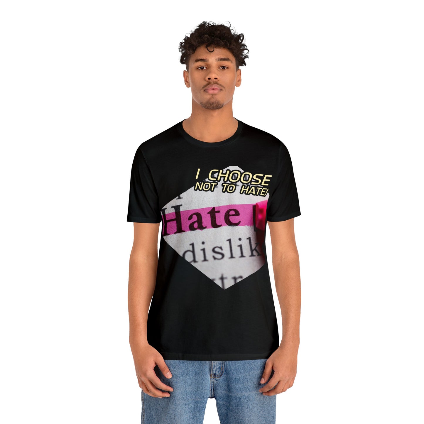 I choose not to hate Unisex Jersey Short Sleeve Tee